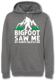 Bigfoot Saw Me But Nobody Believes Him Hoodie