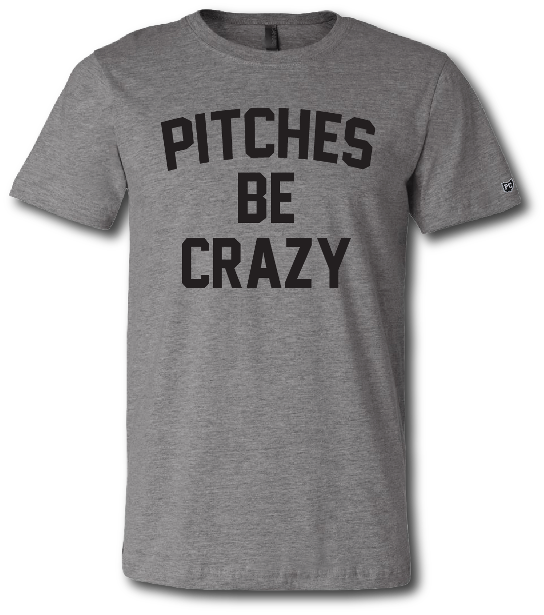 Pitches Be Crazy Tee Pitches Be Crazy Tee