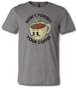 Don't Forget Your Coffee Short Sleeve T Shirt