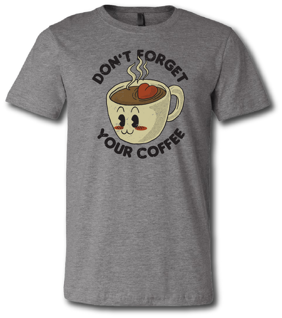Don't Forget Your Coffee Short Sleeve T Shirt
